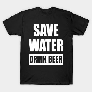 Save Water Drink Beer T-Shirt